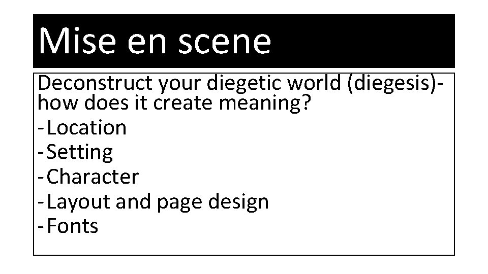 Mise en scene Deconstruct your diegetic world (diegesis)how does it create meaning? - Location