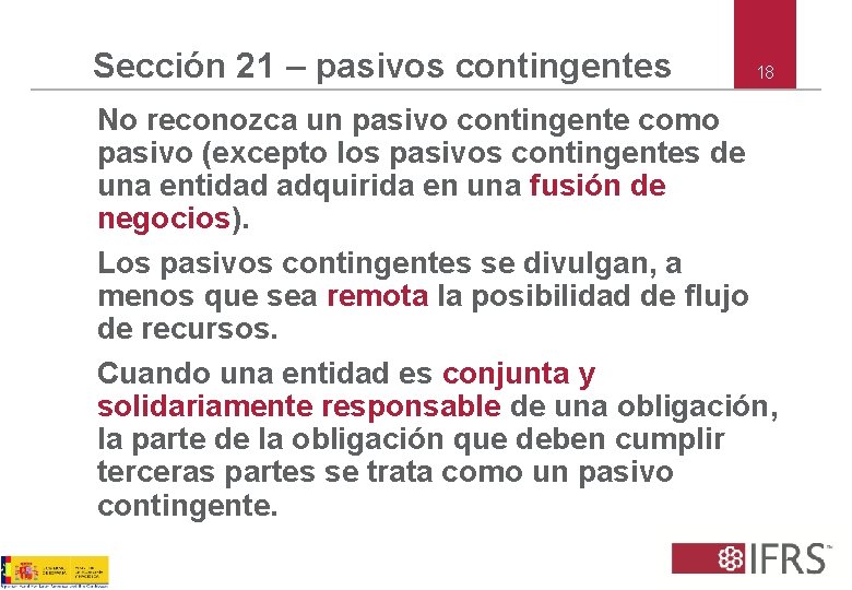 Sección 21 – pasivos contingentes 18 No reconozca un pasivo contingente como pasivo (excepto