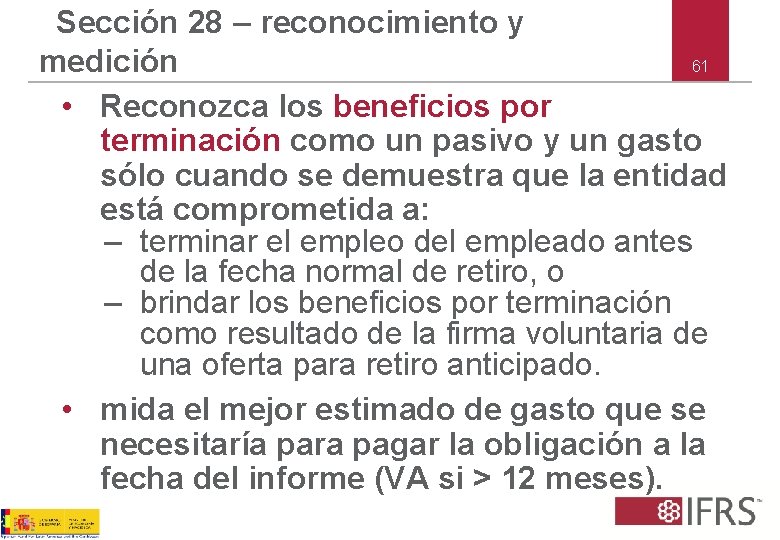 Sección 28 – reconocimiento y 61 medición • Reconozca los beneficios por terminación como