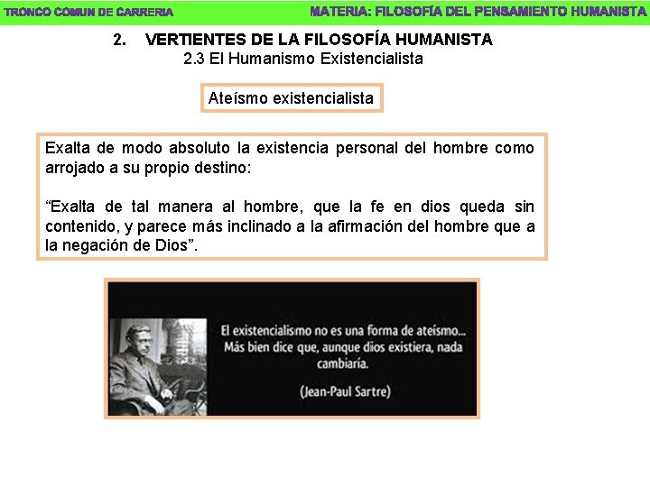 2. VERTIENTES DE LA FILOSOFÍA HUMANISTA 2. 3 El Humanismo Existencialista Ateísmo existencialista Exalta