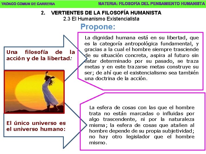 2. VERTIENTES DE LA FILOSOFÍA HUMANISTA 2. 3 El Humanismo Existencialista Propone: Una filosofía