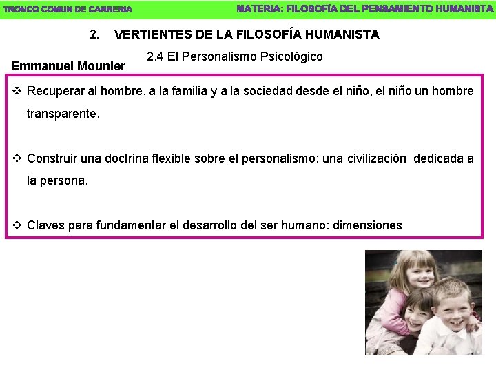 2. VERTIENTES DE LA FILOSOFÍA HUMANISTA Emmanuel Mounier 2. 4 El Personalismo Psicológico v