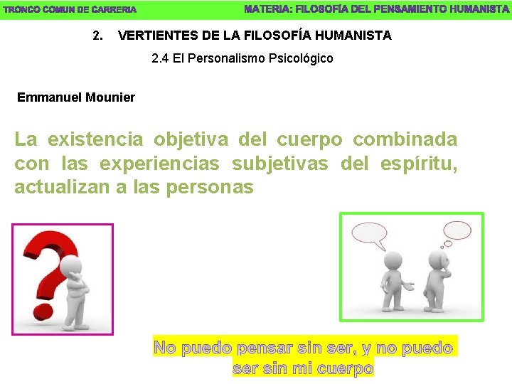 2. VERTIENTES DE LA FILOSOFÍA HUMANISTA 2. 4 El Personalismo Psicológico Emmanuel Mounier La