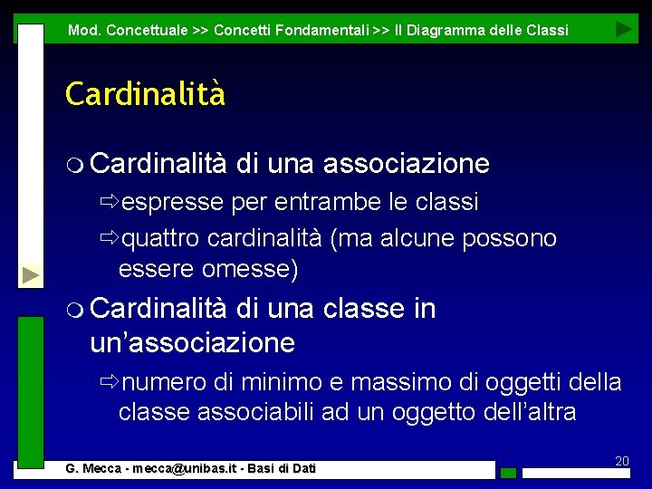 Mod. Concettuale >> Concetti Fondamentali >> Il Diagramma delle Classi Cardinalità m Cardinalità di