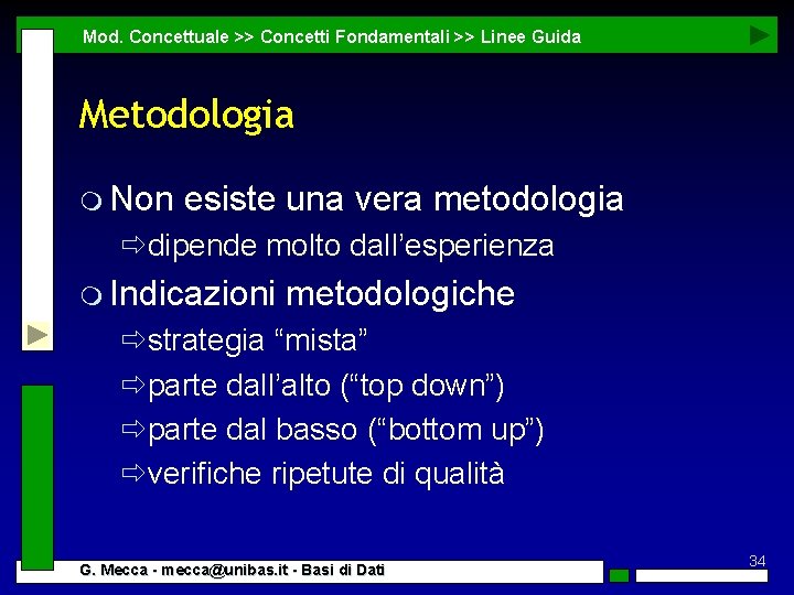 Mod. Concettuale >> Concetti Fondamentali >> Linee Guida Metodologia m Non esiste una vera