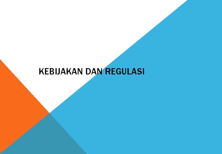 II. KEBIJAKAN DAN REGULASI 