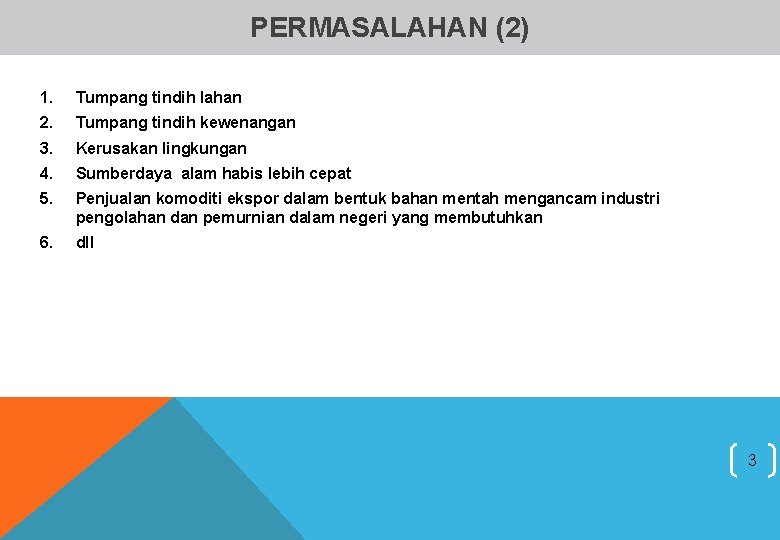 PERMASALAHAN (2) 1. Tumpang tindih lahan 2. Tumpang tindih kewenangan 3. Kerusakan lingkungan 4.