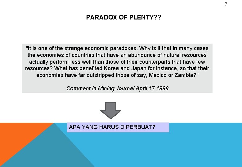 7 PARADOX OF PLENTY? ? "It is one of the strange economic paradoxes. Why