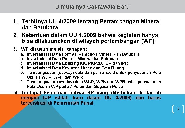 Dimulainya Cakrawala Baru 1. Terbitnya UU 4/2009 tentang Pertambangan Mineral dan Batubara 2. Ketentuan