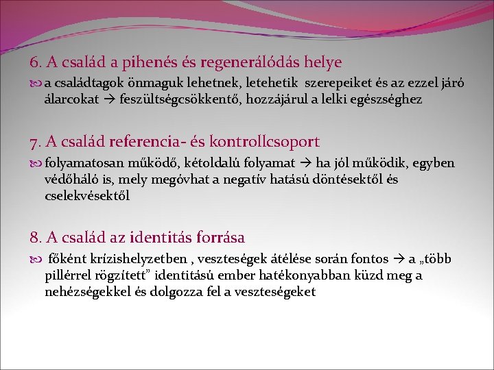 6. A család a pihenés és regenerálódás helye a családtagok önmaguk lehetnek, letehetik szerepeiket