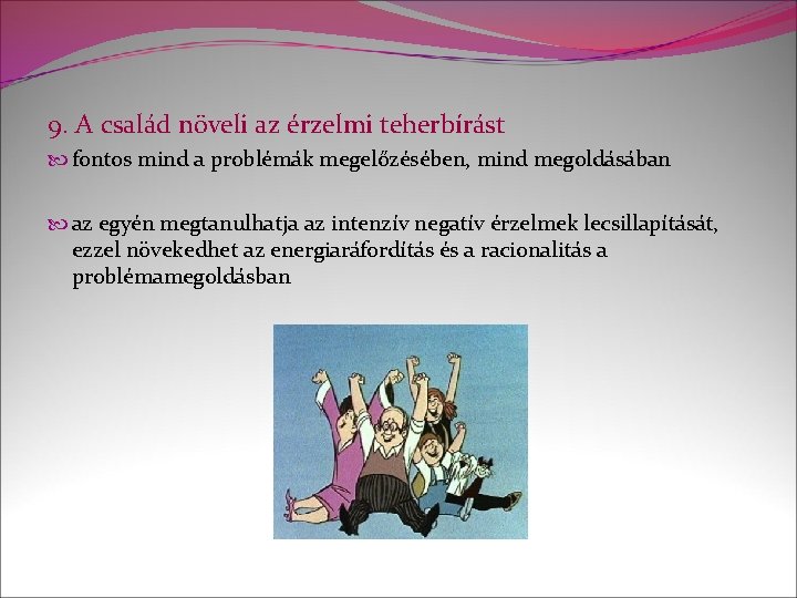 9. A család növeli az érzelmi teherbírást fontos mind a problémák megelőzésében, mind megoldásában