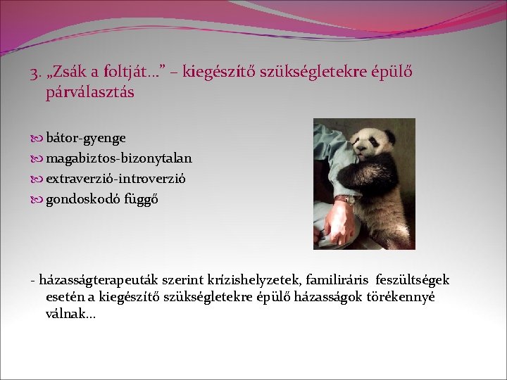 3. „Zsák a foltját…” – kiegészítő szükségletekre épülő párválasztás bátor-gyenge magabiztos-bizonytalan extraverzió-introverzió gondoskodó függő