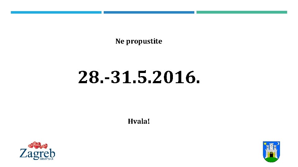 Ne propustite 28. -31. 5. 2016. Hvala! 