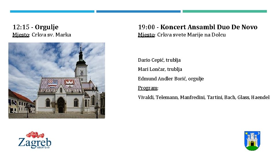 12: 15 - Orgulje 19: 00 - Koncert Ansambl Duo De Novo Mjesto: Crkva