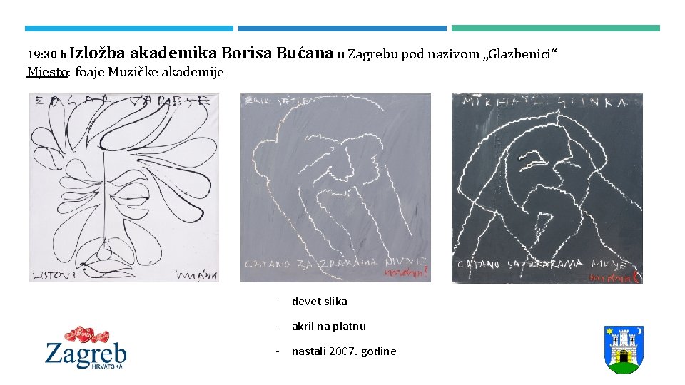 19: 30 h Izložba akademika Borisa Bućana u Zagrebu pod nazivom „Glazbenici“ Mjesto: foaje