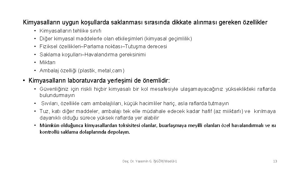 Kimyasalların uygun koşullarda saklanması sırasında dikkate alınması gereken özellikler • • • Kimyasalların tehlike