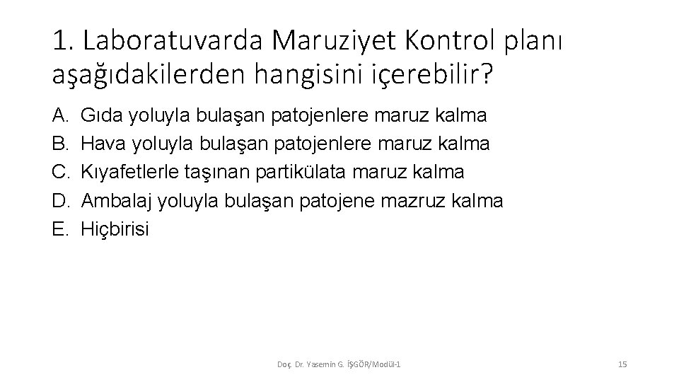 1. Laboratuvarda Maruziyet Kontrol planı aşağıdakilerden hangisini içerebilir? A. B. C. D. E. Gıda