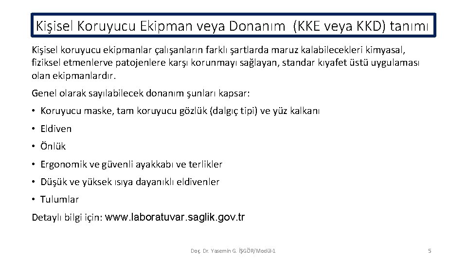 Kişisel Koruyucu Ekipman veya Donanım (KKE veya KKD) tanımı Kişisel koruyucu ekipmanlar çalışanların farklı