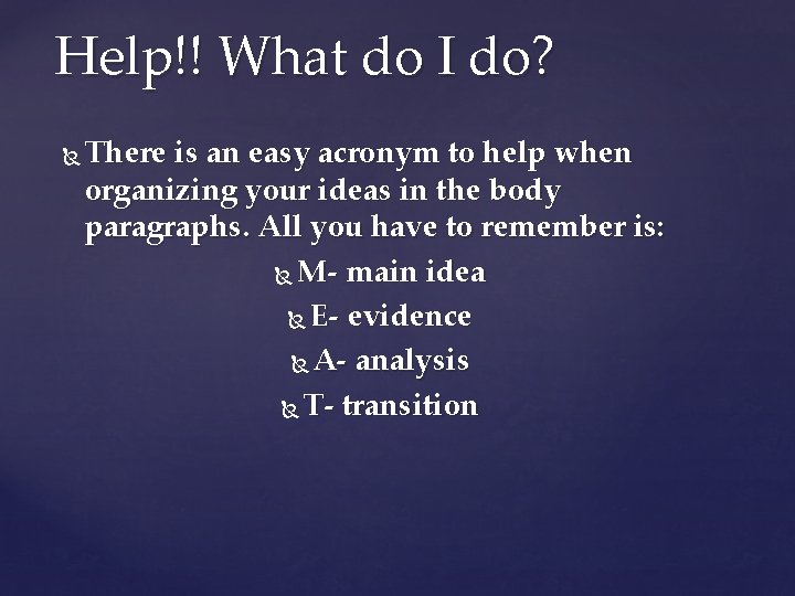 Help!! What do I do? There is an easy acronym to help when organizing
