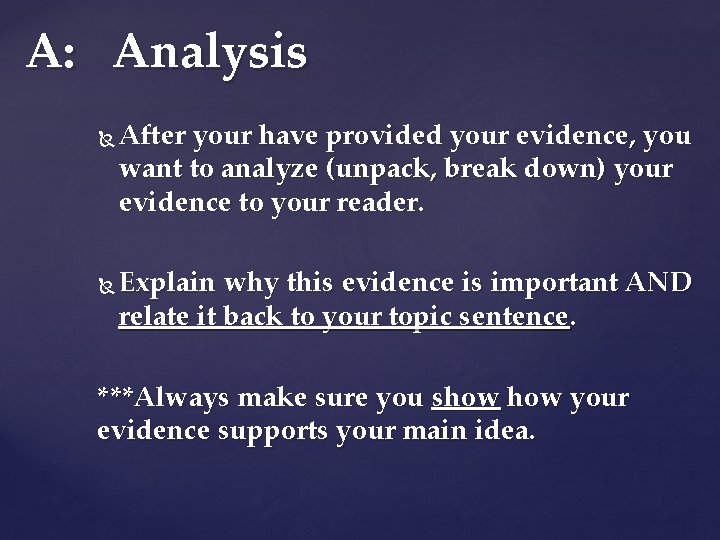 A: Analysis After your have provided your evidence, you want to analyze (unpack, break