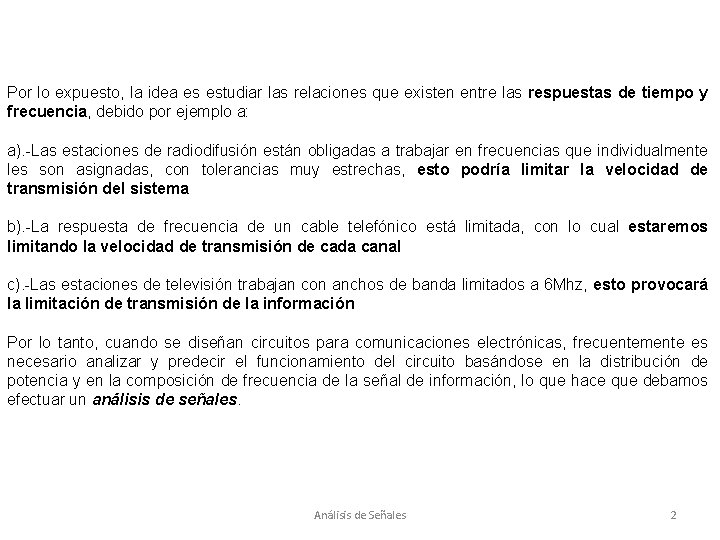 Por lo expuesto, la idea es estudiar las relaciones que existen entre las respuestas