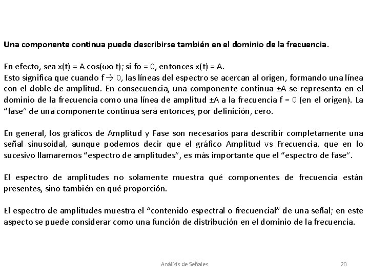 Una componente continua puede describirse también en el dominio de la frecuencia. En efecto,