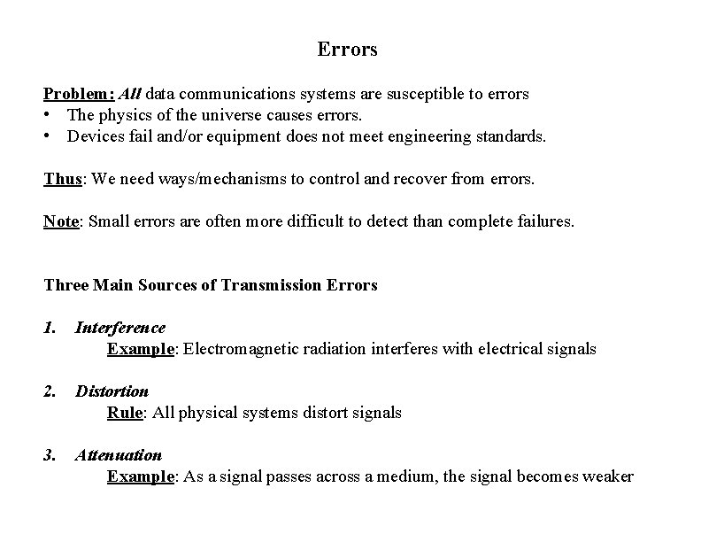 Errors Problem: All data communications systems are susceptible to errors • The physics of