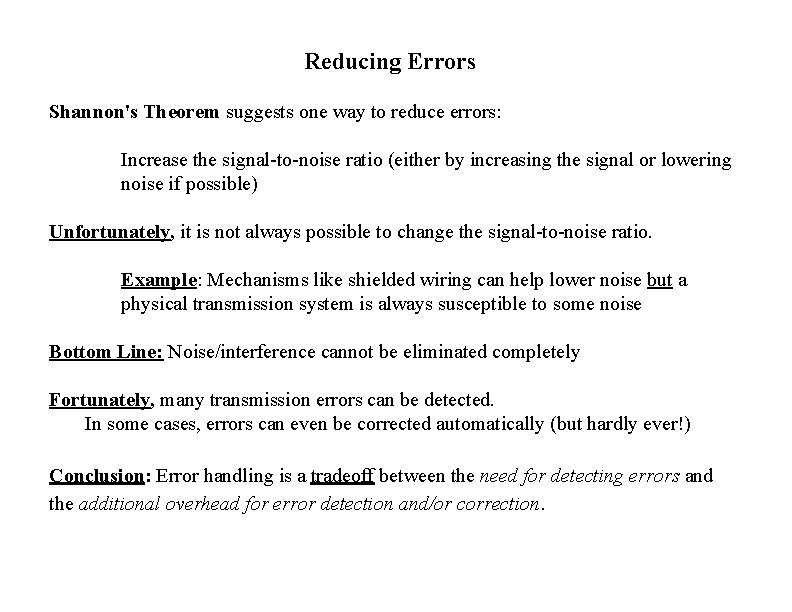 Reducing Errors Shannon's Theorem suggests one way to reduce errors: Increase the signal-to-noise ratio