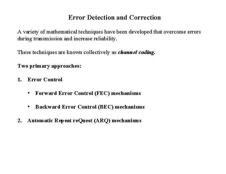Error Detection and Correction A variety of mathematical techniques have been developed that overcome