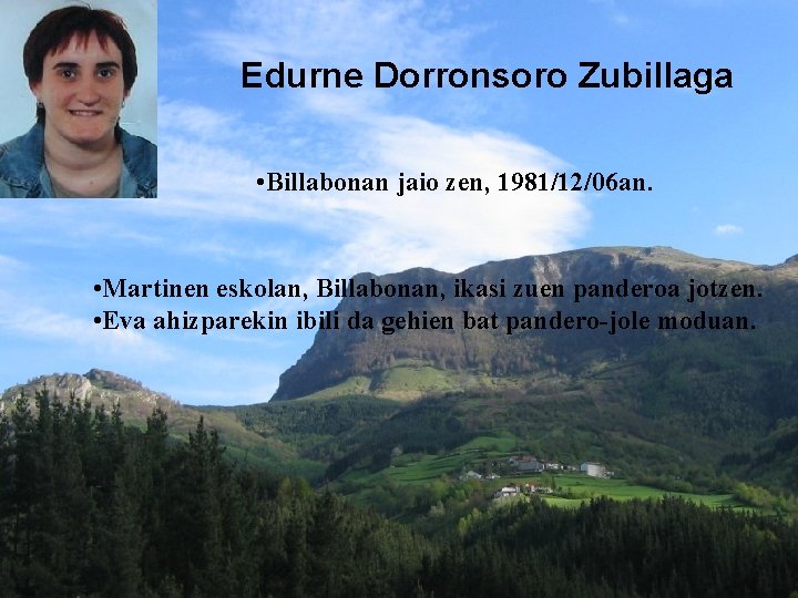 Edurne Dorronsoro Zubillaga • Billabonan jaio zen, 1981/12/06 an. • Martinen eskolan, Billabonan, ikasi