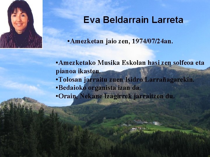 Eva Beldarrain Larreta • Amezketan jaio zen, 1974/07/24 an. • Amezketako Musika Eskolan hasi