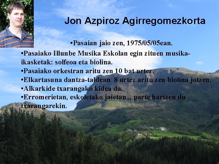 Jon Azpiroz Agirregomezkorta • Pasaian jaio zen, 1975/05/05 ean. • Pasaiako Illunbe Musika Eskolan