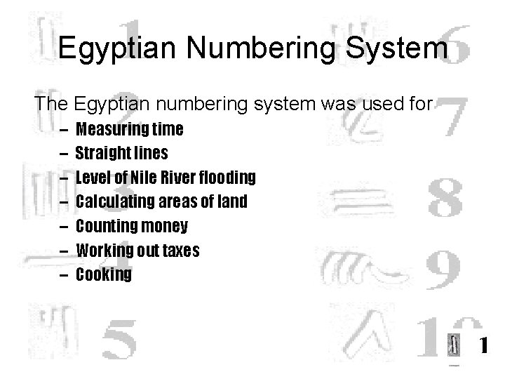 Egyptian Numbering System The Egyptian numbering system was used for – – – –