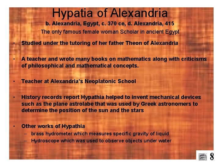 Hypatia of Alexandria b. Alexandria, Egypt, c. 370 ce, d. Alexandria, 415 The only