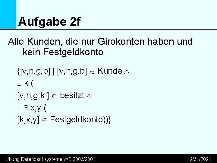 Aufgabe 2 f Alle Kunden, die nur Girokonten haben und kein Festgeldkonto {[v, n,