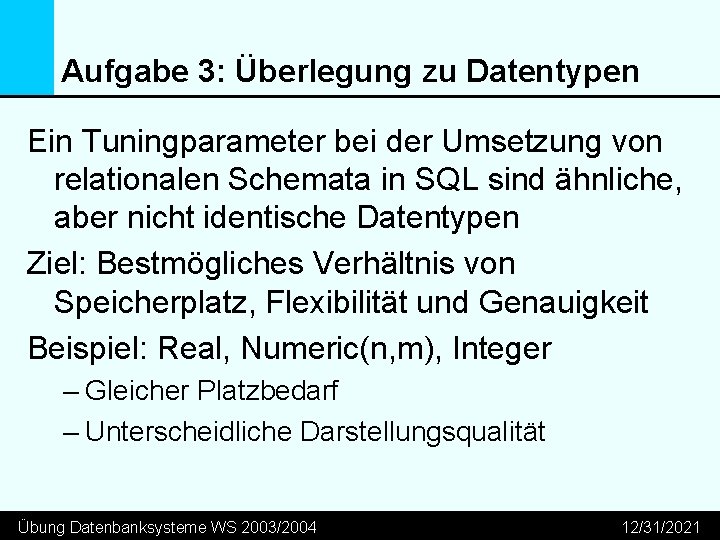 Aufgabe 3: Überlegung zu Datentypen Ein Tuningparameter bei der Umsetzung von relationalen Schemata in