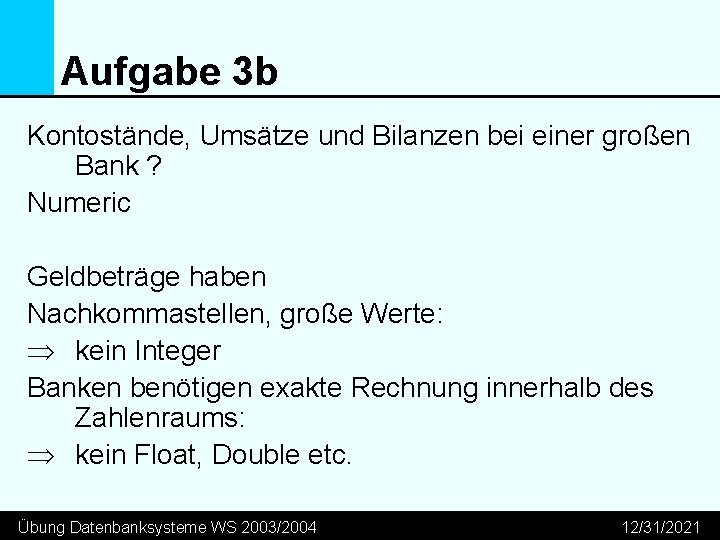 Aufgabe 3 b Kontostände, Umsätze und Bilanzen bei einer großen Bank ? Numeric Geldbeträge