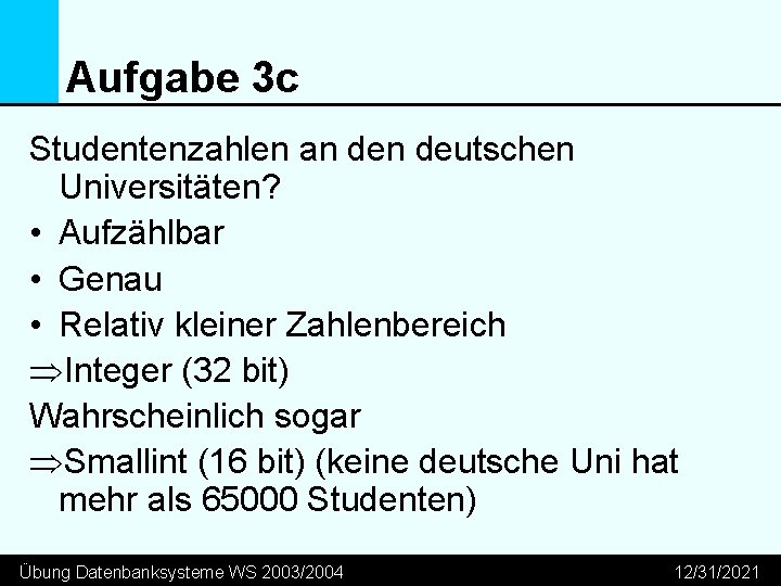 Aufgabe 3 c Studentenzahlen an deutschen Universitäten? • Aufzählbar • Genau • Relativ kleiner