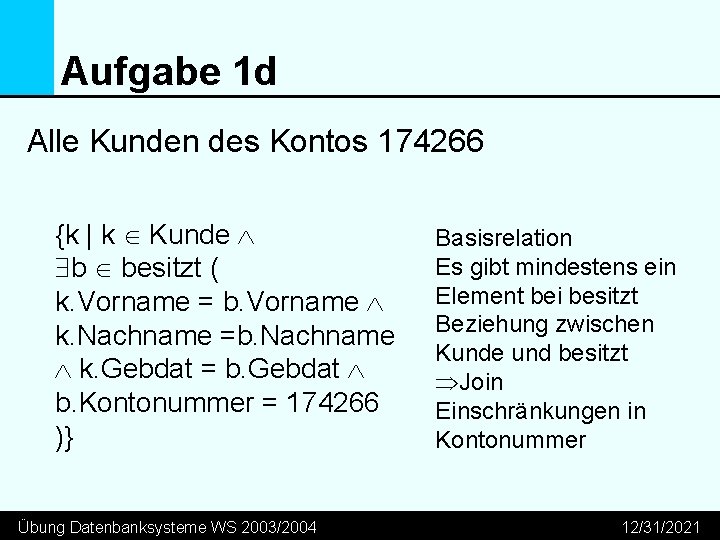 Aufgabe 1 d Alle Kunden des Kontos 174266 {k | k Kunde Ù $b