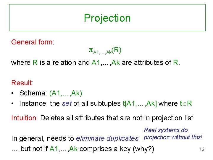 Projection General form: A 1, …, Ak(R) where R is a relation and A