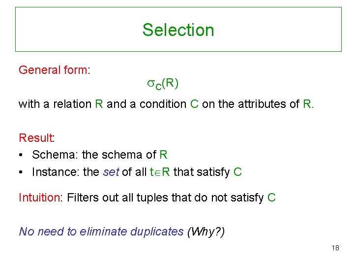 Selection General form: C(R) with a relation R and a condition C on the