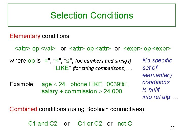 Selection Conditions Elementary conditions: <attr> op <val> or <attr> op <attr> or <expr> op