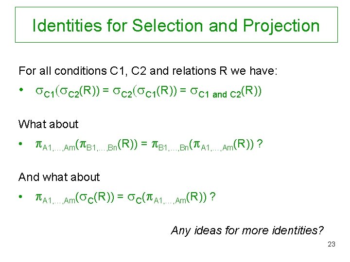 Identities for Selection and Projection For all conditions C 1, C 2 and relations