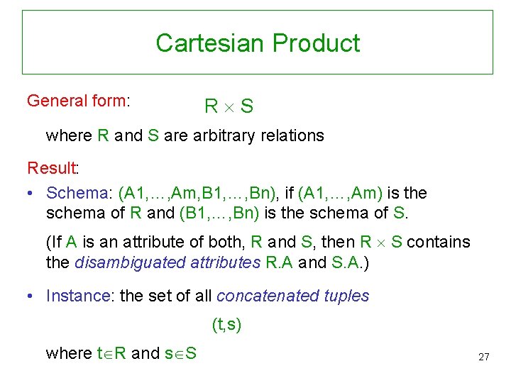 Cartesian Product General form: R S where R and S are arbitrary relations Result: