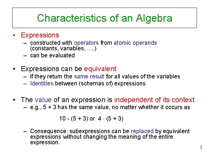 Characteristics of an Algebra • Expressions – constructed with operators from atomic operands (constants,