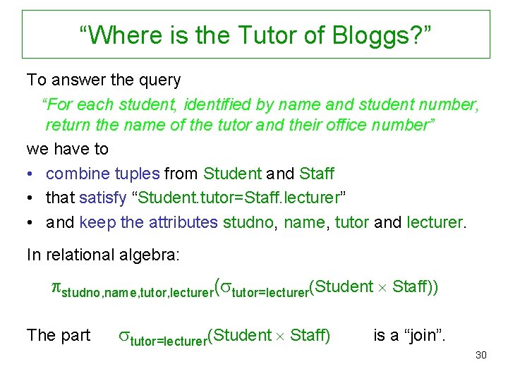 “Where is the Tutor of Bloggs? ” To answer the query “For each student,