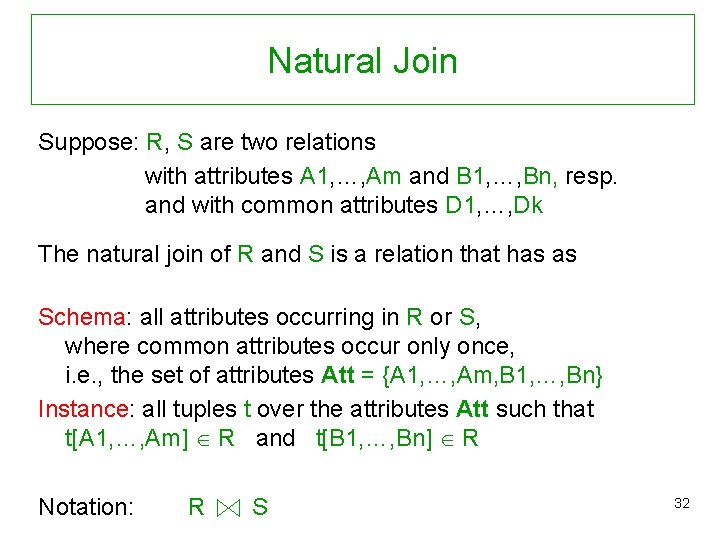Natural Join Suppose: R, S are two relations with attributes A 1, …, Am