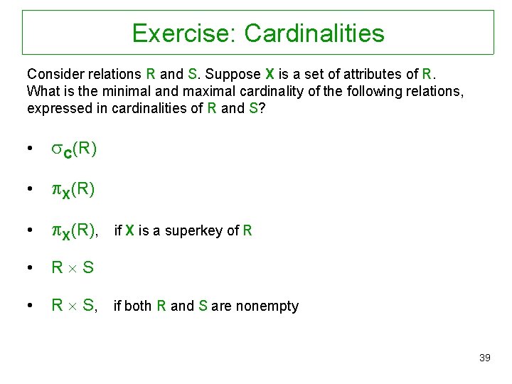 Exercise: Cardinalities Consider relations R and S. Suppose X is a set of attributes