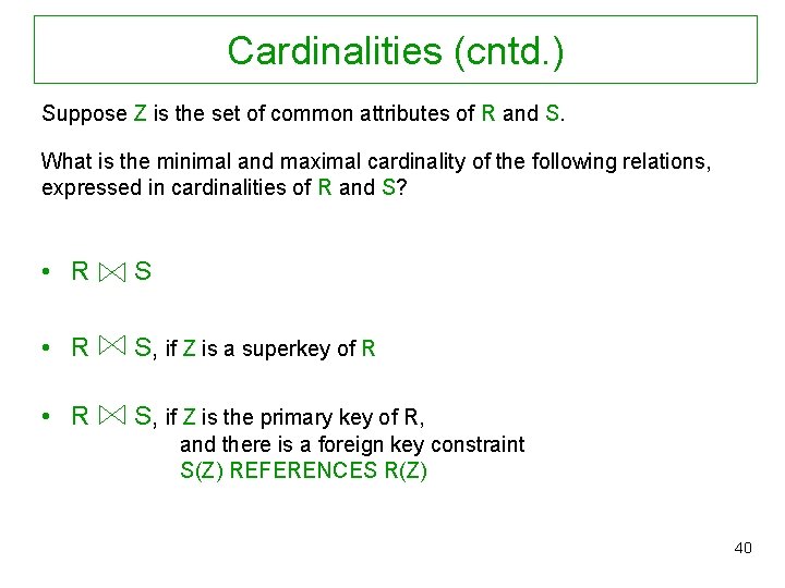 Cardinalities (cntd. ) Suppose Z is the set of common attributes of R and