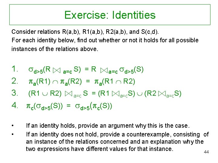 Exercise: Identities Consider relations R(a, b), R 1(a, b), R 2(a, b), and S(c,